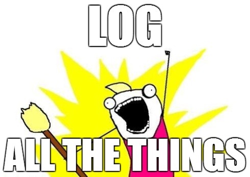 Log all the things